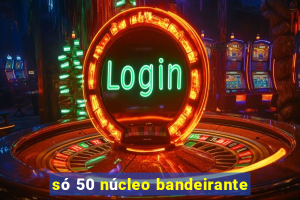 só 50 núcleo bandeirante